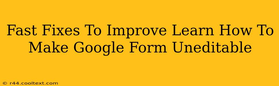 Fast Fixes To Improve Learn How To Make Google Form Uneditable