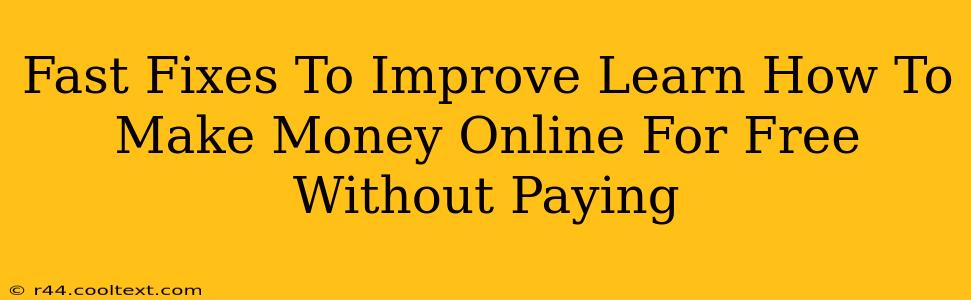 Fast Fixes To Improve Learn How To Make Money Online For Free Without Paying