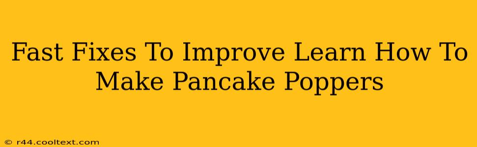 Fast Fixes To Improve Learn How To Make Pancake Poppers