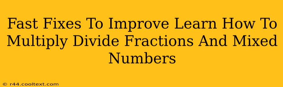 Fast Fixes To Improve Learn How To Multiply Divide Fractions And Mixed Numbers