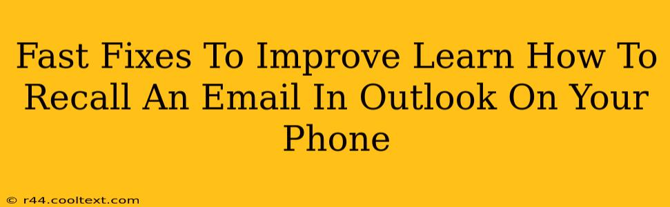 Fast Fixes To Improve Learn How To Recall An Email In Outlook On Your Phone