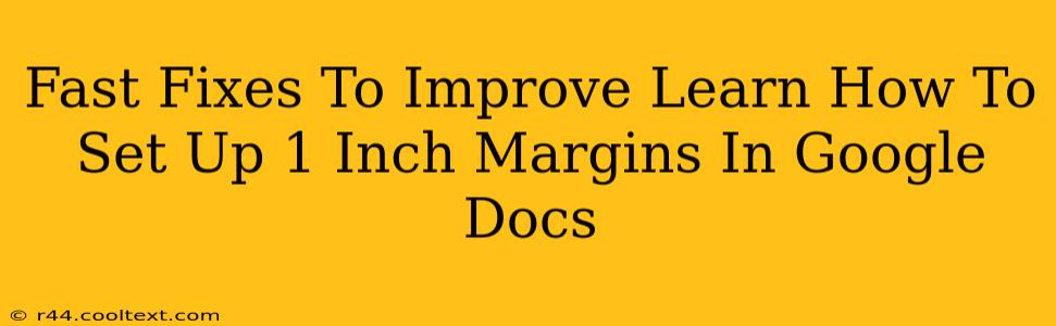 Fast Fixes To Improve Learn How To Set Up 1 Inch Margins In Google Docs