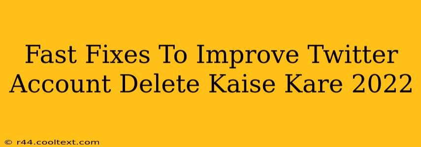 Fast Fixes To Improve Twitter Account Delete Kaise Kare 2022