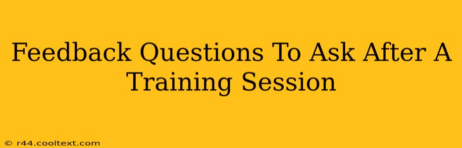 Feedback Questions To Ask After A Training Session