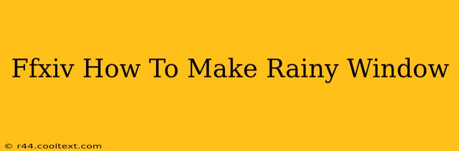 Ffxiv How To Make Rainy Window