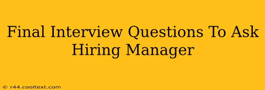 Final Interview Questions To Ask Hiring Manager