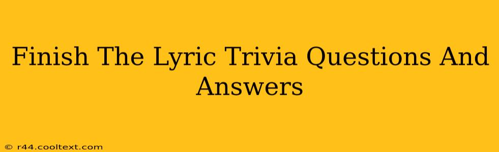 Finish The Lyric Trivia Questions And Answers