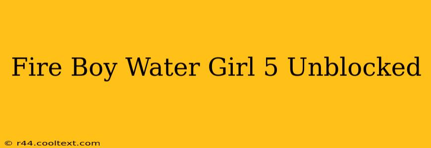 Fire Boy Water Girl 5 Unblocked