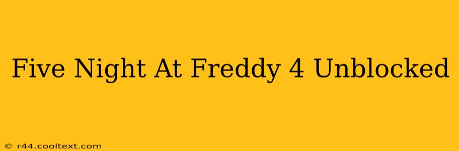 Five Night At Freddy 4 Unblocked