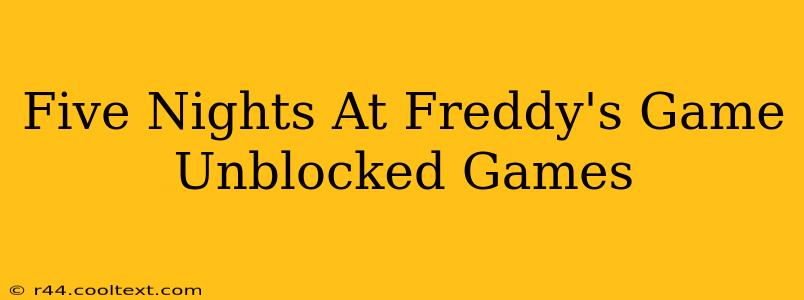 Five Nights At Freddy's Game Unblocked Games