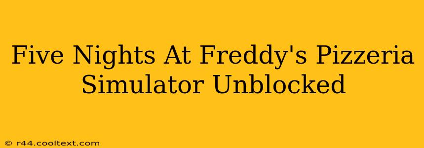 Five Nights At Freddy's Pizzeria Simulator Unblocked