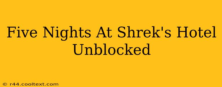 Five Nights At Shrek's Hotel Unblocked