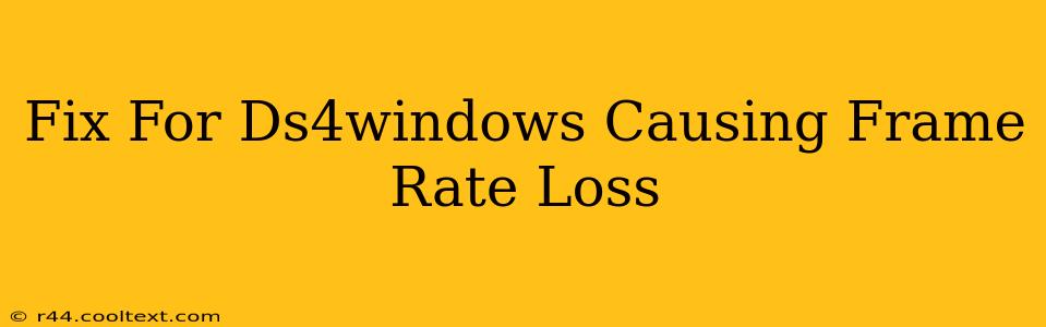 Fix For Ds4windows Causing Frame Rate Loss