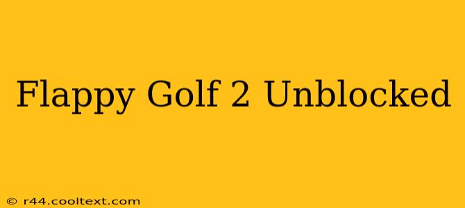 Flappy Golf 2 Unblocked