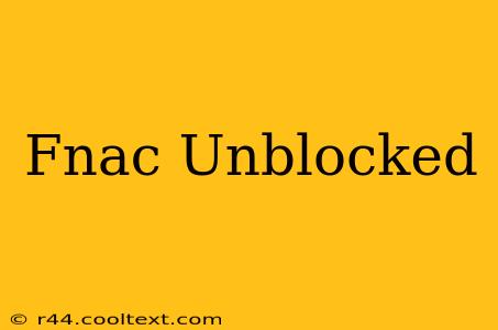 Fnac Unblocked