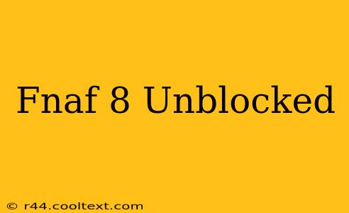 Fnaf 8 Unblocked