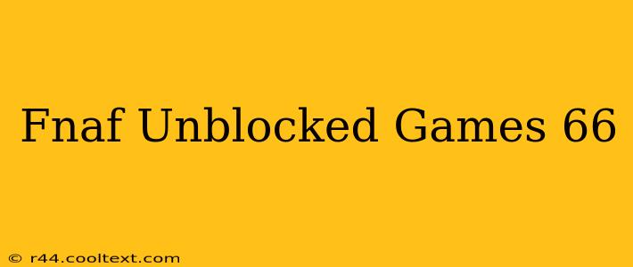 Fnaf Unblocked Games 66