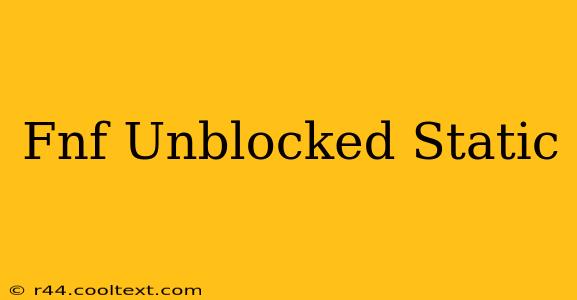 Fnf Unblocked Static