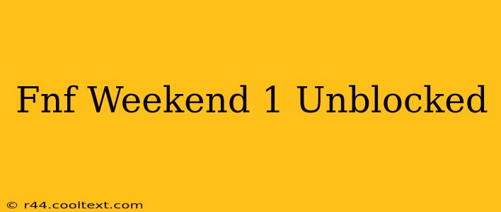 Fnf Weekend 1 Unblocked