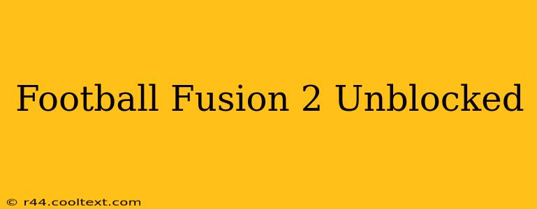 Football Fusion 2 Unblocked