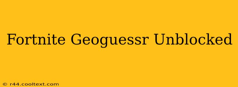 Fortnite Geoguessr Unblocked