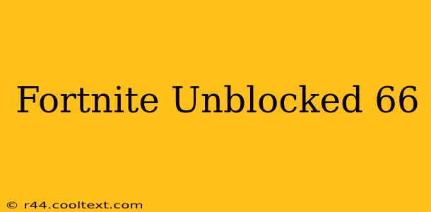 Fortnite Unblocked 66