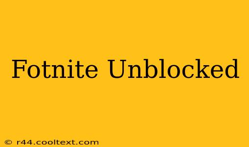 Fotnite Unblocked