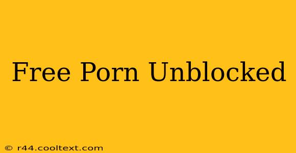 Free Porn Unblocked