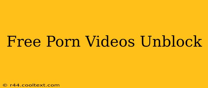 Free Porn Videos Unblock