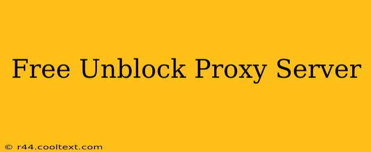 Free Unblock Proxy Server