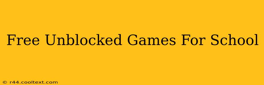 Free Unblocked Games For School