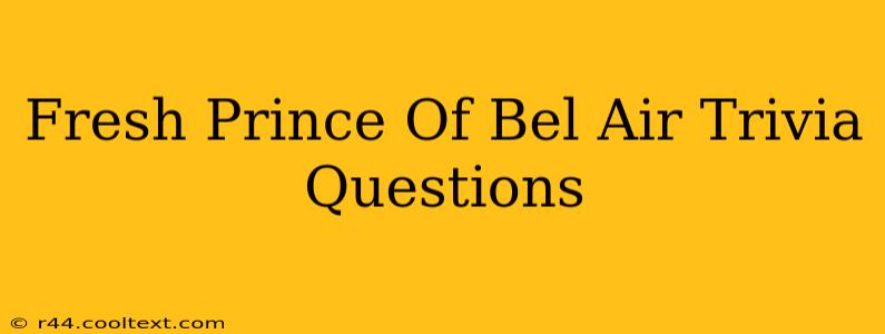 Fresh Prince Of Bel Air Trivia Questions