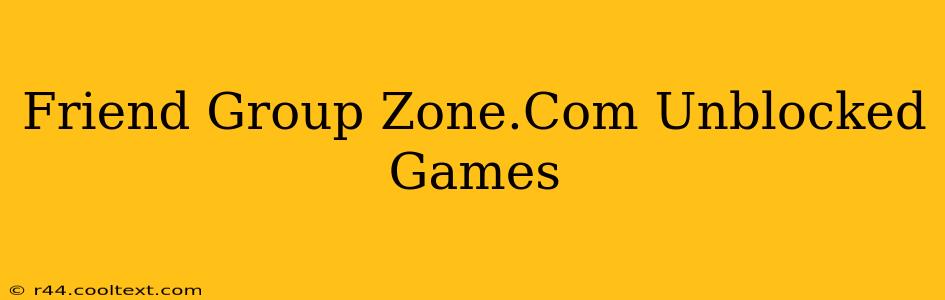 Friend Group Zone.Com Unblocked Games