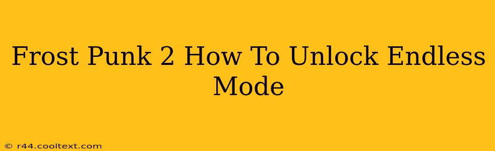 Frost Punk 2 How To Unlock Endless Mode