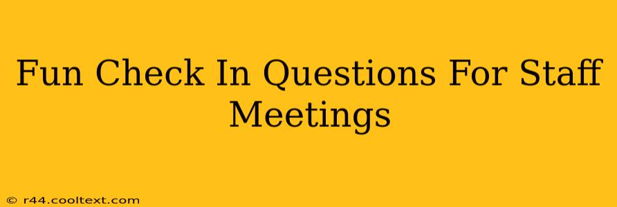 Fun Check In Questions For Staff Meetings