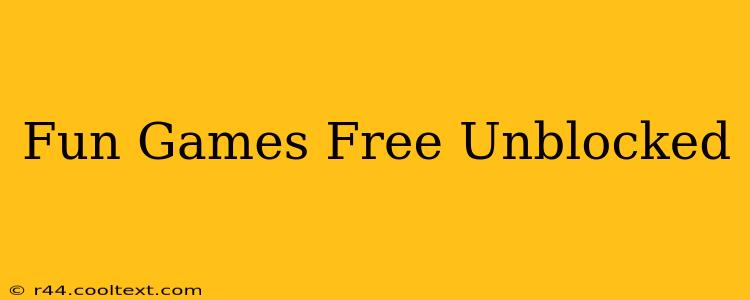 Fun Games Free Unblocked