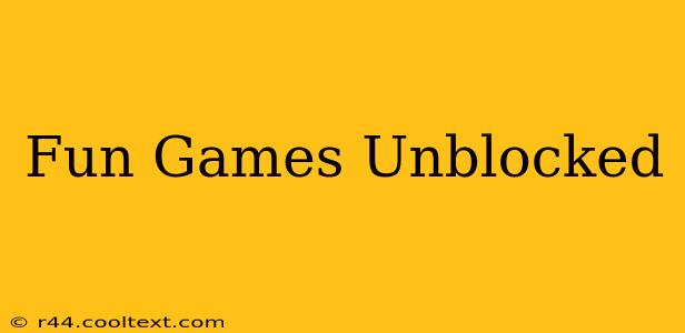 Fun Games Unblocked