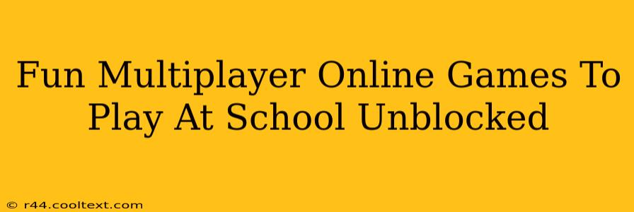 Fun Multiplayer Online Games To Play At School Unblocked