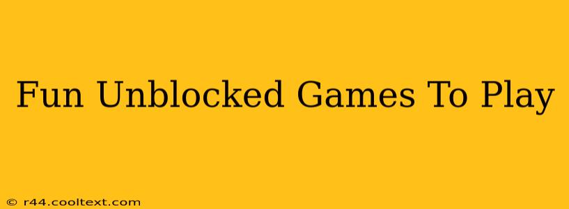 Fun Unblocked Games To Play