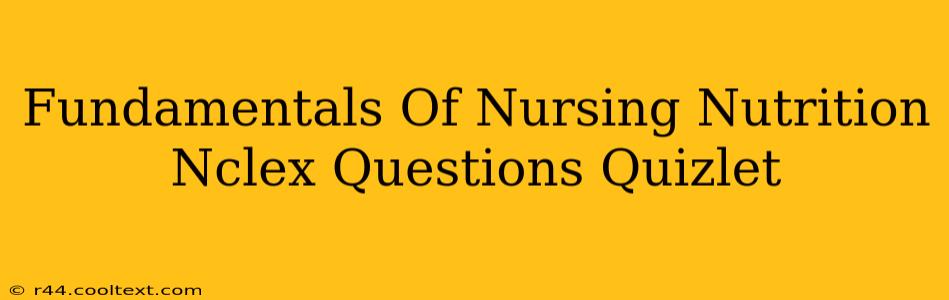 Fundamentals Of Nursing Nutrition Nclex Questions Quizlet