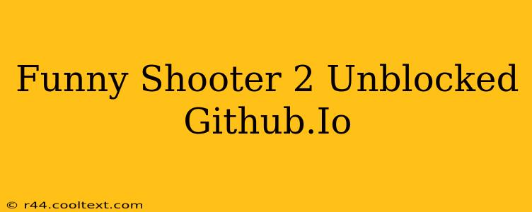 Funny Shooter 2 Unblocked Github.Io