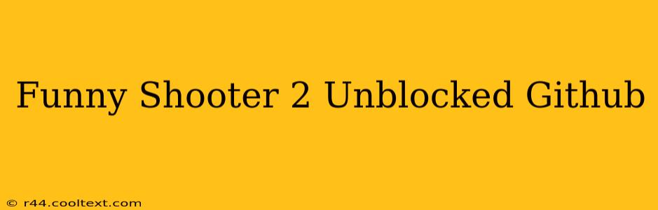 Funny Shooter 2 Unblocked Github