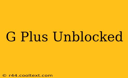 G Plus Unblocked