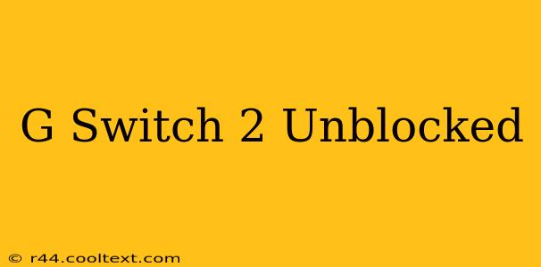 G Switch 2 Unblocked