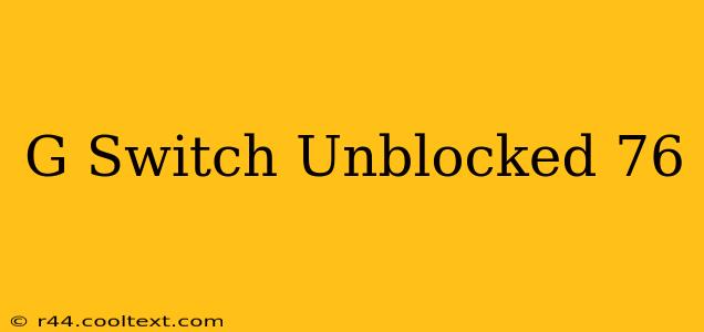 G Switch Unblocked 76