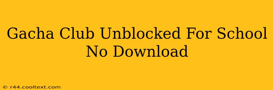 Gacha Club Unblocked For School No Download