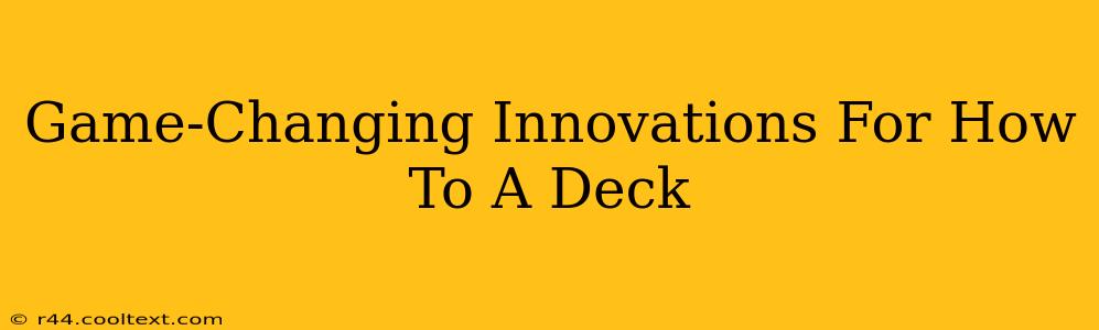 Game-Changing Innovations For How To A Deck