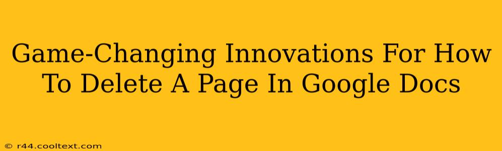 Game-Changing Innovations For How To Delete A Page In Google Docs