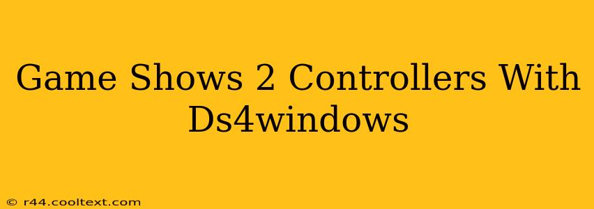 Game Shows 2 Controllers With Ds4windows