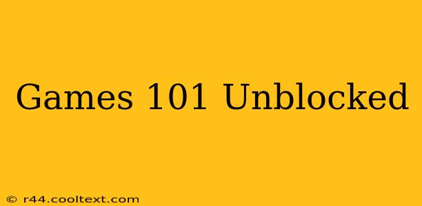 Games 101 Unblocked